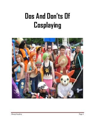 Dos And Don’ts Of
                   Cosplaying




Cheap Cosplay                       Page 1
 