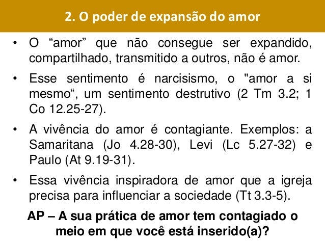 PONTO IMPORTANTE
Amar Ã© uma atitude que deve
transcender o indivÃ­duo e impulsionÃ¡-lo
para um relacionamento de comunhÃ£o
co...