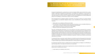 EL SERVICIO DE SALUD DE CASTILLA-LA MANCHA:
UN SERVICIO ORIENTADO HACIA LAS PERSONAS.




 El grado de legimitimación y aceptación de un Servicio Sanitario Público está en función de su recep-
 tividad y capacidad de respuesta a las demandas y necesidades de la población a la que presta sus
 servicios . Por lo que se refiere al SESCAM, el primer paso para el desarrollo de esta receptividad, y por
 tanto para orientar los servicios hacia el ciudadano, es que los que trabajamos en el mismo dejemos de
 pensar “en el ciudadano” y comencemos a pensar “como el ciudadano” .

 Estar orientado hacia el ciudadano significa comprender a las personas, ponerse en su lugar, entender
 sus necesidades y sus demandas, llegando incluso a veces a identificarse con ellas . Para esto se hace
 necesario:

 •	 “Redescubrir” a los ciudadanos del Servicio de Salud .
 •	 Ser conscientes de que cada persona tiene una manera de pensar y unas necesidades diferentes, y
      por lo tanto, es necesario tratarlos de forma diferente y personalizada .
 •	 Definir y diseñar los servicios en función de sus necesidades .
                                                                                                              25
 •	 Orientar la cultura de la organización hacia esos fines .

 Para ello, el SESCAM debe desarrollar y, en su caso, potenciar, una cultura corporativa de la correspon-
 sabilidad de los profesionales, la transparencia en la gestión y la participación de los ciudadanos en las
 decisiones sobre su propia salud, unos mecanismos eficaces de comunicación interna y externa, la tec-
 nología suficiente como herramienta al servicio de las necesidades de los pacientes, el establecimiento
 de políticas adecuadas para mantener la motivación de los profesionales, el interés por su formación
 continua y la evaluación de la atención recibida por el paciente, a través de los distintos servicios que
 intervienen en la misma .

 La orientación hacia las personas supone además una actitud proactiva de búsqueda de información
 sobre la opinión de los ciudadanos respecto de la atención que reciben y los servicios que se les presta .
 Y supone también que la institución del SESCAM está en continuo proceso de mejora .

 Es igualmente importante valorar la satisfacción de los profesionales que trabajan en el SESCAM, por-
 que esto repercutirá en una mejora de la atención a los pacientes .

 Cada una de las Unidades o Servicios de las organizaciones sanitarias orientadas hacia sus usuarios de-
 berán estar en condiciones de conocer:

 •	 Lo que esperan los ciudadanos del servicio .


                                 Manual para la Información y Atención al Ciudadano en el SESCAM
 