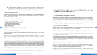 10.- Finalizar la llamada resumiendo la acción concreta a llevar a cabo o la información exacta
                 requerida, con una despedida cortés y dejando que sea el usuario el que cuelgue . “Y, como le
                 he dicho, tiene que acudir con el informe de alta a las 9.30, ¿de acuerdo?, adiós.”                        2. PROTOCOLOS PARA LOGRAR UNA COMUNICACIÓN EFICAZ CON LOS
     1.3. La comunicación escrita                                                                                             USUARIOS EN SITUACIONES DIFÍCILES

     En muchas ocasiones el SESCAM se comunica con los usuarios a través de una carta, de impresos, de
     folletos, carteles, pantallas digitales, etc . Las siguientes recomendaciones contribuyen a potenciar la               2.1. Cómo explicar las demoras en la atención
     efectividad de un mensaje escrito:
                                                                                                                            Las demoras son un elemento inherente al funcionamiento de cualquier servicio y los servicios sanita-
     •	   Los mensajes deben ser cortos y simples                                                                           rios no son una excepción . Las demandas que continuamente plantean los ciudadanos son tantas y de
     •	   Deben comenzar por una frase que sea impactante                                                                   tan diversa índole, (asistenciales, de información, educativas, administrativas, etc .), que sería utópico
     •	   Hay que repetir la idea principal                                                                                 pensar que todas pueden ser resueltas en el acto . Asumiendo por tanto la existencia de demoras, hay
     •	   Utilizar mensajes positivos más que negativos                                                                     que trabajar para gestionar cualquier demanda tratando siempre de minimizar el tiempo de espera, y
     •	   Transmitir una sola idea por párrafo                                                                              ello sin que se vea afectada la calidad del servicio y producto que generamos .
     •	   Poner ejemplos para clarificar las ideas
     •	   Evitar frases complejas                                                                                           2.1.1. ¿Qué entendemos por demora?
     •	   Emplear frases cortas
54   •	   No utilizar vocabulario especializado o palabras técnicas                                                         Podemos definir la demora desde dos puntos de vista: objetivo si el punto de mira lo situamos en el              55
     •	   Procurar no utilizar palabras con más de tres sílabas                                                             servicio, y subjetivo cuando el punto de mira se sitúa en el ciudadano .
     •	   Evitar las abreviaturas y las siglas
                                                                                                                            La demora vista desde los servicios: es el tiempo que transcurre desde que una persona plantea una de-
     Además, en el caso de carteles, si se utilizan imágenes o dibujos, éstos deben reforzar el texto . Es eficaz           manda al sistema sanitario hasta que dicha demanda es resuelta . Objetivamente, es decir, desde el pun-
     utilizar un eslogan .                                                                                                  to de vista de los servicios las demoras son medibles, comprobables y comparables entre unos centros
                                                                                                                            y otros y para unos ciudadanos y otros .
     En el caso de una carta, hay que recordar que el primer párrafo y el último son los que más se leen y los
     que más se recuerdan . El primer párrafo debe llamar la atención y crear la necesidad de seguir leyendo .              La demora desde la perspectiva de los ciudadanos: es el desfase de tiempo existente entre las expectati-
     El último debe resumir el contenido del escrito . Un ejemplo:                                                          vas que se ha creado el ciudadano respecto al momento en que su demanda va a ser resuelta (tiempo
                                                                                                                            esperado de resolución) y el tiempo que en realidad el servicio tarda en hacer frente a su demanda o
     “Al objeto de establecer los criterios que han de prevalecer en la comunicación con los usuarios, es de obligado       problema (tiempo real de resolución) .
     cumplimiento la observancia de los contenidos del presente documento, habida cuenta de la competencia ad-
     ministrativa de los propios actos y de sus consecuencias temporales de carácter tanto inmediato como diferido.         2.1.2. Algunos ejemplos concretos de demoras en el ámbito de los servicios sanitarios:
     Todo ello sin menoscabo de la relación binomial “Administración-ciudadano”, que puede conllevar el temor im-
     perativo a la utilización del léxico empleado -sobre todo en la comunicación epistolar-, ya que la cordialidad no      Demoras en la cita previa de Medicina General y Pediatría: Demoras superiores a 24 horas para la obten-
     debe entrar en frontal colisión con la obligatoriedad del ejercicio del deber que, por norma, tenemos atribuido”.      ción de cita . “En mi Centro de Salud, siempre te dan la cita para el día pero en el del barrio ……. tardan por
                                                                                                                            lo menos un par de días, por eso las urgencias siempre están de bote en bote”.
     El contenido del párrafo anterior se ha exagerado como ejemplo que indica cómo debemos cambiar radical-
     mente el estilo administrativo tradicional por otro más claro y sencillo . Hay que tener presente que, en la comuni-   Demora para la entrada en consulta respecto a la hora de cita previa prevista . “Los que teníamos cita para
     cación escrita, lo leído no puede aclararse ni ampliarse por el autor, o al menos no en el momento que se desee .      las 9,30 hemos entrado a las 10,30.”



                                        Manual para la Información y Atención al Ciudadano en el SESCAM                                                      Manual para la Información y Atención al Ciudadano en el SESCAM
 