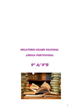 RELATÓRIO EXAME NACIONAL
LÍNGUA PORTUGUESA

9º A/ 9ºB

1

 