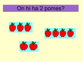 On hi ha 2 pomes? 