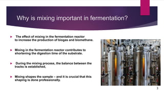 Mixing Fermentation Improving mixing in fermentor to increase efficiency and quality of the ...