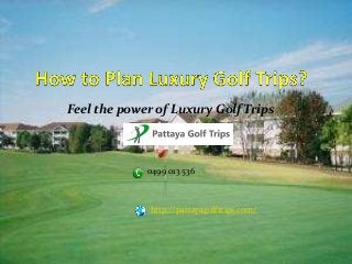 Feel the power of Luxury Golf Trips
Pattaya Golf Trips
0499 013 536
http://pattayagolftrips.com/
 