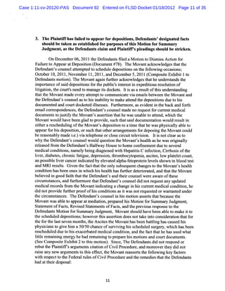 Case 1:11-cv-20120-PAS Document 92 Entered on FLSD Docket 01/18/2012 Page 11 of 35




       3. The Pl nt f hasf ied t appear f depos tons D ef ndant 'de i e f t
                ai if     al o           or    ii , e          s s gnat d ac s
          shoul be t n as e t bls f pur esoft s M oton f Sum m ar
               d    ake     s a i hed or pos       hi     i or         y
          Judgm ent a t De endant cl m and Pl ntf pl di s d be sr c n.
                   , s he f        s ai       ai irs ea ngs houl        t i ke

            On D e e be 06, 1t D e e nt f l d a M oton t D i m i sA c i n f r
                  c m r 201 he f nda s ie           i o s s to o
       Faitr t Appe a De ii ( ume #78) TheM ova a knowl st tt
          lze o    ar t poston Doc nt .        nt c   edge ha he
      Def nda ' co ms la tmpt d t s he e de ii o t f l wi occ sons
         e nts t e te e o c dul postons n he olo ng a i ;
      Oco r1 , 0l , v mbe l , 01 , n De e e 5 2 1 ( mpo ieExhbt1t
        tbe 0 2 1 No e r 1 2 1 a d c mb r , 0 1 Co st ii o
      Dee nt moi . M ova a i f rhe a kno e st thet rtndst
        fnda s ton) The    nt gan u t r c wldge ha mdesa he
      i pora e ofs d de ii f t publc' i e es i e dii r s uton of
       m tnc       ai postons or he    i s nt r t n xpe tous e ol i
      ltga i t c t nee t m a ge isdoc t . l i a ar ul oft sunde sa ng
       ii ton, he our' d o na t
                     s                  ke s t s s es t hi         r tndi
      t tt M ova m a e r a t m ptt c m uni a e vi e ais be wee t M ova a
       ha he      nt de ve y te    o om     c t a m l t n he            nt nd
      t Def nda ' co e ast hi i biiyt m a a tnd t de ii duet hi
       he e nts uns l o s na lt o ke te he postons                   o s
      document a c tdoc t d il s s Furhe mor a e de i t ba k and f t
              ed nd our   ke e lnes e . t r e, s vi nt n he c             orh
      ema lco r s nde es t De e
         i r e po nc , he f ndantsc ' ouns lm a no r que tf rc r ntme c l
                                          e de e s o ure              di a
      do ume t t j siyteM o a tsa srinta h wa u a l t atn wh c te
        c n s o u tf h v n ' se t h t e s n be o te d, ih h
                                    o
      M ova woul ha be n gl d t pr de s h t s i doc e aton woul r s ti
           nt   d ve e a o ovi , uc hat ad um nt i            d e ul n
      et rar c d i oft M ova ' de ii n t atm et thewasphyscal a et
       ihe es he ulng he        nts posto o i ha             i ly bl o
      a a f hi de ii n,o s h t tot ra r nge nt f de i t M ova c d
       ppe r or s posto r uc ha he ra me s or posng he            nt oul
      ber a ona ymadeie. vi tlphoneorcos cruit e so I i notcla a t
         e s bl       . ) a ee        l e ic telviin. t s   er s o
      why t Def nda ' couns lwoul quesi t M ova ' heat a he wa orgi l
            he e nts           e      d     ton he       nts lh s       s i naly
      r l a e fom t Defnda ' Ha f y Hous t hom ec i m e d t s ver l
       e e s d r he e nts lwa                   eo        onfne nt ue o e a
      me c c tons name ybeng di gnos d wih He ttsC i e ton,Cir i oft
         di al ondii ,       l i        a    e t pa ii nf ci           rhoss he
      lve ,di be es chr c f tgue de es i t o boc ope a a c t ,1 pl t e co ,
       i r a t , oni a i , pr s on, hr m               yt ni , s ies ow a el t unt
      a pos i elve c nc ri caedby elvae apha f t pr t n lvel s wn i bl t t
       n sbl i r a e ndi t                e td l -e o o ei e s ho n ood es
      a M R1r uls Gi n t f c t tt o y s e
       nd       es t. ve he a t ha he nl ubs quentc nge t t M o ntshe t
                                                            ha s o he va ' alh
      co to ha be n o si whih hi he lh ha fzt rde e i a e a t tt M ova
         ndii n s e ne n c s at s t he t ror t d, nd ha he
                                                    r                              nt
      bele d i good f ih t tt De e ntsa t rc
          ive n        at ha he f nda ' nd hei ouns lwe ea r oft s
                                                            e r wa e he e
      c r um s a es a f t r or t tD e e nt s c t s di notr que ta upda e
       i c t nc , nd ur he m e ha f nda ' o m el d               e s ny        td
      me c r co ds9om t M ova i c tng ac
         dial e r         he       nt ndi a i     hangei hi c r ntme c c ton,
                                                        n s ure     dial ondii he
      di notpr vi f r he pr ofhi c
        d       o de u t r oof       s ondii nsa i w a notr ques e orw a r nt d unde
                                            to s t s          e  td     ra e        r
      t cic s a es The D e e nts c
       he r um t nc .          f nda ' ouns li hi m oton a s r s t tbe a e t
                                              e n s i s e t ha c us he
      M o ntwasa et appe a m e aton, e e hi M oton f Summ a y J
          va       bl o     ar t di i pr par d s i or                 r udgme , nt
      St t m e ofFa t ,Re s d St t m e s ofFa t ,a t pr vi usr pons t t
        a e nt      c s vi e a e nt             c s nd he e o es       e o he
      Def nda sM oton f Summ a y J
          e nt       i or          r udgm e ,M ova s d ha be a et m a i t
                                            nt       nt houl ve en bl o ke t o
      t s he e de ii ; we rt sas e to doe nottkei oco i r ton t tf
       he c duld postons ho ve hi s ri n s                   a nt nsde a i ha or
      t f rt l s s ve m ont ,t A s ie t M ova ha be n ba ti ha c us d hi
       he o he a t e n        hs he c t s he         nt s e tlng s a e s
      physcanst gi hi a 50/ c nc ofs vvi hi s he uld s ge y, ch ha be n
           i i o ve m           50 ha e ur i ng s c d e ur r whi                s e
      r s hed e duet hi e c r t m e ca co to a t f c t theha us what
       e c uld        o s xa e baed di l ndii n, nd he a t ha            s ed
      ltl r m a ni e r he had r a ni t pr pa e hi m otons a c t um e s
       i te e i ng ne gy           em i ng o e r s i            nd our doc nt .
      ( eCompost Exhi t2t t smoton) Si e, Dee nt di notr pondor
      Se       ie   bi o hi i . nc The fnda s d        es
      r butt Pl ntf ' a gument ct to ofCi lPr ed e,a m o eo rt y di not
       e he ai ifs r         s iai n    vi oc ur nd r ve he d
      r iea ne a gu nt t t se f c , heM ova r a s t t f l ngke f c or
       as ny w r me s o hi fe t t           nt e s ers he olowi    y at s
      wih r s ctt t Fe r lnze ofCi lPr e ea t r medi t tt Def nda s
        t e pe o he de a l s        vi oc dur nd he e      es ha he e nt
      ha a t i dipos :
        d t he r s al


                                         11
 