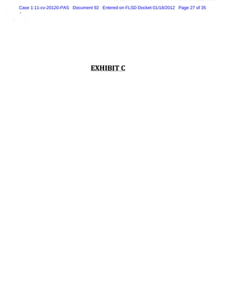 Case 1:11-cv-20120-PAS Document 92 Entered on FLSD Docket 01/18/2012 Page 27 of 35
5




                               EX H I T C
                                     BI
 