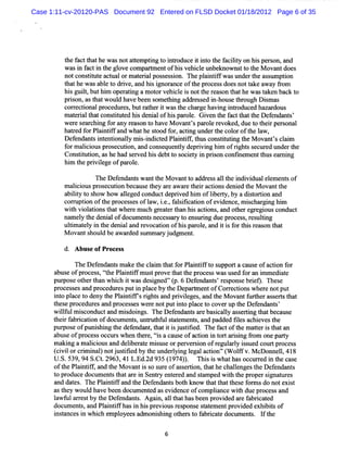 Case 1:11-cv-20120-PAS Document 92 Entered on FLSD Docket 01/18/2012 Page 6 of 35




         t f c t hewasnotatemptng t i r uc i i o t f iiy on hi pe s a
          he a t hat             t i o ntod e t nt he aclt               s r on, nd
         wa i f cti t gl c
            s n a n he ove ompa t e ofhi ve c eunbe
                                     rm nt      s hi l       knowns t t M ova does
                                                                   t o he     nt
         notcons iu e ac t orm a e i lpos e s o The pl i i fw a unde t as um pton
                 tt t tz  al     t ra    s s i n.       a ntf s       r he s     i
         t hewasa et drve,a hi i a oft pr e sdoe no tkea y fom
          hat        bl o i nd s gnor nce he oc s                s t a wa r
         hi gul,buthi ope ai a mot rve c ei nott r as t hewast ke bac t
           s it        m     r tng     o hil s         he e on hat         a n ko
         prs ast twoul ha be n s ehi addr s e i hous t oug Dim a
           ion, ha         d ve e om t ng           e s d n- e hr h s s
         c r ctonalpr dur s butr he i w a t c ge ha ng i duce ha r us
          or e i      oce e ,       at r t s he har        vi nko       d za do
         ma e i t tco tt t d hi de a ofhi pa ol. Gi n t f c t tt De e nt '
            t ral ha nsiu e s ni l           s r e ve he a t ha he f nda s
         we e s a c ng f a r a on t ha M o nt s pa ol r voke due t t i pe s l
            r e r hi or ny e s o ve va ' r e e                   d,     o he r r ona
         ha r f Pl i ifa w hathe sood f , tng undert col oft l w ,
           ted or a ntf nd             t    or ac i         he or he a
         Def nda si e i ly m i-ndi td Pl ntf, husconsi i t M ova ' cai
             e nt ntntonal s i ce ai if t                    tmtng he       nts l m
         f m a i i pr ec i n,a co e nty de i ng hi ofr ght s c led t de t
          or lc ous os uto nd ns que l pr vi                 m    i s e tr m r he
         Cons iuto a he ha s r e hi de t s i t i prs n confne e t us e r i
              tt i n, s      d e v d s bt o oc e y n i o          i m nt h a n ng
         hi t prvie ofpa ol
           m he i l ge        r e.

                   The De e nt w a t M ova t a es a1t i vi ua elm e sof
                         f nda s nt he      nt o ddr s 1 he ndi d l e nt
         m a i ouspr ec i be us t y a e a a e t i a tonsde e t M ova t
            lci     os uton ca e he r w r he r c i        ni d he     nt he
         a lt t s w how a lged c
          biiy o ho         le    onduc de i hi oflbe t by a dit to a
                                       t prved m     i ry,      sori n nd
         c z i oft pr e s sof l w ,ie. f l ii aton ofe de ,m i c r ng hi
          om pton he oc s e         a . , a s tc i    vi nce s ha gi     m
         wih vi atonst twhe em uc gr trt n hi a tons a ot re e ousc
           t ol i ha          r    h eae ha s c i , nd he r gi          onduct
         na e yt de a ofdoc e sne s a yt e urng duepr s ,r uli
           m l he nil          um nt ce s r o ns i        oce s es tng
         uli ael i t de a a r vocai n ofhi pa ol,a i i f t sr a on t t
          tm t y n he ni l nd e       to      s r e nd t s or hi e s ha
         M o a ts o db a r e s mma yj d me t
            v n h ul e wa d d u r u g n .
         d. A bus ofProcess
                 e

           TheDe e nt ma t cai t tf Pli ift s
                 f nda s ke he l m ha or antf o uppor ac us ofa ton f
                                                      t a e c i or
      a e ofpr es ,thePli ifmus pr vet tt px ce swa us d f a i
       bus    oc s t t  a ntf  t o ha he o s s e or n mmedit      ae
      pur eohe t nwhih iwasdesgne '( 6Dee nt'r pons bre Thes
        pos t r ha  c t       i d' p. fnda s es e ig.      e
      pr s e and pr edur sputi plc byt De rme ofCo r ci whe enotput
        oce s s    oc e       n a e he pa t nt       r e tons r
      i o pl e t de t Pl i ifs rght a pr vie s a t M ova f r he as e t t t
       nt ac o ny he a ntf i s nd i l ge , nd he          nt u t r s r s ha
      t e pr ed te a pr s esw e e no puti o pl cet c
       hes oc tr s nd oce s     r t      nt a o overup t D ef nda s
                                                          he e nt '
      wilulmiconduc a midoi .TheDe e nt a eba i ly a s ri t tbe us
         lf    s    t nd s ngs         f nda s r scal s e tng ha ca e
      t rf brc ton ofdoc e s untu hf lsatm e s a pa d tlsac e st
       hei a i ai       um nt , r t u t e nt, nd dde ie hive he
      pumos ofpunihi t defnda ,ha ii j tte Thefc oft matri t ta
           e     s ng he e ntt t t s usiid.   a t he te s ha n
      a eofpr s occ swhe t r ,t saca eofa ton i t 4a ii fom onepa t
       bus      oce s ur    n he e ç
                                   i  us     c i n o1 rsng r      ry
      m a ng a malci a delbe aem ius orpe v r i ofr a l is c ur pr s
         ki       i ous nd i r t s e     r e son egulry s ued o t oce s
      ( vi orci nal notusii byt unde l nglga a to '( of v.McDonnel,418
      ci l rmi ) j tted he ryi e l cin' W lf                      l
      U. 539,94S. .2963,41L. 2d935( 97 ) Thi i whatha oc ure i t c e
        S.       Ct         Ed.    1 4).      ss      s c rd n he as
      oft Pl ntf,a t M o
         he ai if nd he vanti s s e ofa s ri t thec le st Def nda s
                                  s o ur      s e ton, ha     hal nge he e nt
      t pr uc doc e st ta e i Se r e e e a s a pe w ih t pr r sgnat e
       o od e um nt ha r n nt y nt r d nd t m d t he ope i ur s
      a da es ThePli ifa t De e nt bot know t t tt e f r sdono e s
       nd t .          antf nd he f nda s h             hat ha hes o m      t xit
      a t y woul ha be n doc e e a e de eofco pla ewih d pr es a
       s he       d ve e      um nt d s vi nc         m i nc t ue oc s nd
      l w f la r s by t D e e nt . Aga n,a 1t tha be n pr de a e f brca e
       a u r e t he f nda s           i 1 ha s e ovi d r a i t d
      doc e s a Pl i ifha i hi pr viusr pons sa e e pr ded e bisof
          um nt, nd antf s n s e o es e tt m nt ovi                   xhi t
      i t esi whi h e oye ad onihi ot r t f brcae doc nt . I t
       nsanc n        c mpl es m s ng he s o a i t              ume s f he
 