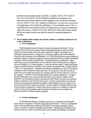 Case 1:11-cv-20120-PAS Document 92 Entered on FLSD Docket 01/18/2012 Page 8 of 35




         prs rss rousm e ca ne ds Se Eselev.Ga bl 429 U. 97,1 04,97
           ione ' e i   di l e . e t l        m e,     S.    03-
         S. .285,50L. 2d251( 976) Delbe aei fee ee ompase onl
          Ct        Ed.     1 . i r t ndifrnc nc        ss y
         unne s a y a wa o i lc i ofpan r pug ntt t c cenc ofm a nd.
             ce s r nd nt n ntiton    i e na o he ons i e       nki
         S ei .t1 4-6, 7S. . 5 ' u j ci rc e s s, a u e i t ci n l a
          e da 0 0 9 Ct28 .' be t e klsne s' s s d n he rmia lw,
                                S     ve         '
         i t a oprat ts f delbe aei fee e. i urla lt t rj 1 a
         s he ppr i e e t or i r t ndifrnc To nc ibiiy mde 983, n
         i vi ua mus bepe s naly i ve i t de i to ofape s n' c tm tonal
         ndi d l t       r o l nvol d n he prvai n     r o s onsi i
         rg s Se Lo a v. mih71 F.d7 6 7 8( t Ci.98 ) a d frt e era o s
          iht. e z no S t, 8 2 5 , 6 5h rl 3 , n o h s e s n
         t eM o a t e u s t t h c u t rn hi moinf rs mma yj d me tb
          h v n r q e tha t e o r g a t s t o u r u g n e
                                              o
         a r d.
          wa de

      2. The C om pl ntf l t alege any t i conductor vi at ons ofFederalLaw
                    ai ais o l          ortous        ol i
         or t C ons i uton.
             he     tt i
             a. Fi s Am endm ent
                  rt

           TheDefnda ma st cli i hi prviusr pons bre t t t (he
                 e nt ke he am n s e o es e if ha,i t        he
      mova )fist pr dea pr re de ede nsr tngt theas dt a tnd
          nt al o ovi ny ope vi nc mo tai ha             ke o te
      rlgi s r i so sdeafvemierdi a t thi r q s wa de ed'( 8,
      ei ous e vce uti i l a us nd ha s e ue t s ni 'p.
      Dee da t rs o s b ig.Ye a anweaefr e t a d e sy t n t rd p rur
        fn ns e p n e re    tgi      r oc d o d r s e a ohe e a t e
      f om t t t on t pm' oft D e e nt . On 7/ / 0 t M ova m a a r ques t
      'r he nzh      he t he f nda s              29 201 he    nt de e         to
      Las hondaA da s i w hi h he r ques e a w a de e t abiiy t a t nd a Rom a a
                   m ,n     c      e    t d, nd s ni d he lt o te             ni n
      Orhodox Chtr l td o St t Road 7,i Pe okePi , o whih M s Ada s
         t        lch ocae n ae               n mbr     nes t  c     . m
      r pled t tyo a e o y alowe t ta lwihi fvem ie oft f clt f r i o
       e i ha u r nl l d o r ve t n i                  ls he a iiy or elgi us
      sr ie ( ii C, 1t t i rs ns ) I f c,h M o a t d , oh rd c me td
       e vc s Exhb t p o hs epo e . n a tt e v n ma e 2 te o u ne
      r ueton 84/ 0a o 1 / 201 a1ofwhihweede e byM s Adams( bi
      eq s      / 201 nd n 06/ 0, 1     c r nid         .      Exhi t
      C, 2- t t sr s e) A1 pa te i l ngt dee nt ar a r oft s cil
        pp 3,o hi epons . 1 ris ncudi he fnda s e wa e he pe a
      e e to t t e( )mi r l whc sae ta,ine c pt nt t er l wi o ybe
       xc p in o h 5 l ue ih tts h tt x e i o h ue l nl
                       e                a      o            l
      madewhe yoursatd de
             n     t e nomi to ofwor hi ca
                          nai n     s p nnotbel a e wihi fvem iesof
                                               oc t d t n i    l
      tepr g a ' ( hii4t teP an ifrs o s frs mmayj d me t.Ye a an
      h o rm' Ex bt o h litf e p n e o u r u g n) t g i
               .
      be us De e nt we eco nc t tt y ha co r d up t rvi l ton oft
        ca e f nda s r nvi ed ha he d ve e         hei o ai      he
      Pli ifsfr tAm e
        antf is      ndme rghtby de ng hi aBP- f r t f l c nce t t
                         nt i      nyi m      9 o m, hey et onvi d ha
      ma ngasatme s frfom t t t s has ç (hemova )f l t pr dea
        ki t e nt o a r he nzh uc ,ç t he      nt ais o ovi ny
      pr re de e de ons r tng t the as d t a t nd r lgi s r i s o s de a tve
        ope vi nc m       ta i ha     ke o te e i ous e v ce ut i        i
      mier di a t thi r q s wa de e 'butt y f ie t r me rt t i own
         l a us nd ha s e ue t s ni d'   ,    he a ld o e mbe hat her
      i e a s tm co ane t e de et tM ova woul us t vai t hi ca m f
       nt m l yse    nt i d he vi nc ha       nt    d e o ldae s li or
      vi a i ofhi fr tam e m e r ghtt f e dom ofr i o a a or ngl t
        ol ton    s is    nd nt i o r e          elgi n, nd cc di y, he
      M o a ts o db a r e s mma yj d me t
         v n h ul e wa d d u r u g n .

               Fourth A m endm ent-

             The De e nt a tmptt maket c s t tasaco ton oft Pl ntf '
                   f nda s te     o      he a e ha    ndii      he ai ifs
      pa ol t he cons nt d t <s a c s ofhi pe s a ve c e' H o e r t Pl i if
        r e hat        e e o çe r he      s r on nd hi l ' w ve , he a ntf
                                                         .
      ma i cla t i vi sa DimasHous t hewa sm pl ope ai af miy
         de t e r o ndi dual t s           e hat   s i y r tng n l
      ve cl,t 1 1 1 hi r r r pori r quie e s Alhough t i vi uasi t
        hi e o 51 s equied e tng e r m nt. t               he ndi d l n he
      ha f y hous ha rghtt s a c hi pe s upo e e i t buidi t Supr m e
        l wa      e d, i o e r h s r on n nt r ng he l ng, he          e
 