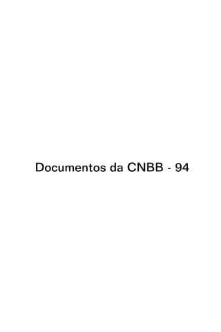 Documentos da CNBB - 94




DGAE_2011_2015_FINAL_3ª_edição.indd 1   06/07/2011 13:56:10
 