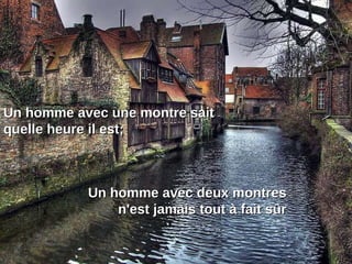 Un homme avec une montre sait quelle heure il est; Un homme avec deux montres n'est jamais tout à fait sûr