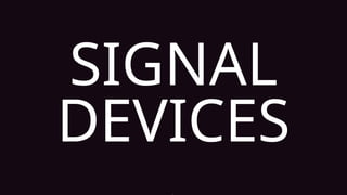 SIGNAL
DEVICES
 