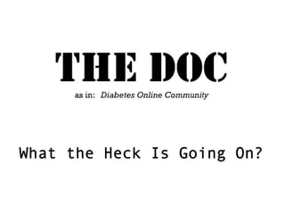 THE DOC (Diabetes Online Community): What the Heck Is Going On?