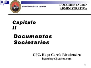 UNIVERSIDAD SAN AGUSTIN Capítulo II Documentos Societarios CPC. Hugo García Rivadeneira [email_address] DOCUMENTACION ADMINISTRATIVA 