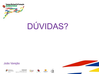 DÚVIDAS?
João Varejão
 
