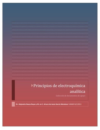 Principios de electroquímica
analítica
Colección de documentos de apoyo
Dr. Alejandro Baeza Reyes y M. en C. Arturo de Jesús García MendozaUNAM6/1/2011
 