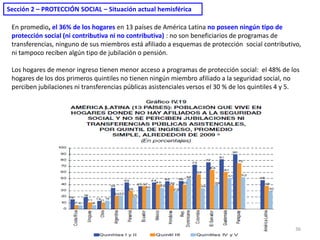 En promedio, el 36% de los hogares en 13 países de América Latina no poseen ningún tipo de
protección social (ni contribut...