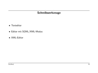 Schreibwerkzeuge



• Texteditor

• Editor mit SGML/XML-Modus

• XML-Editor




DocBook                                  20
 