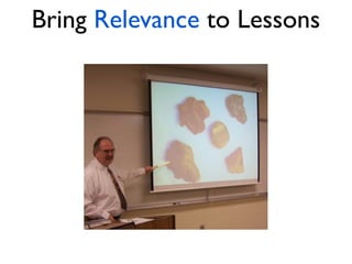 Bring Relevance to Lessons
 