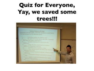 Quiz for Everyone,
Yay, we saved some
      trees!!!
 