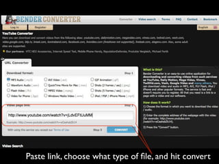 Paste link, choose what type of ﬁle, and hit convert
 