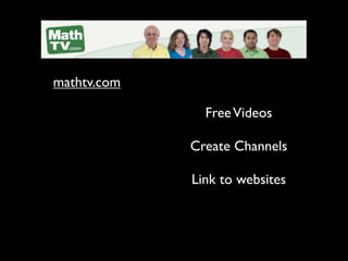 mathtv.com

               Free Videos

             Create Channels

             Link to websites
 