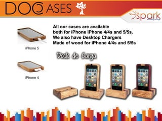 All our cases are available
both for iPhone iPhone 4/4s and 5/5s.
We also have Desktop Chargers
Made of wood for iPhone 4/4s and 5/5s

 