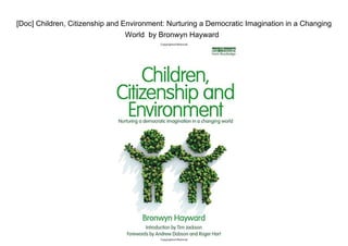[Doc] Children, Citizenship and Environment: Nurturing a Democratic Imagination in a Changing
World by Bronwyn Hayward
 