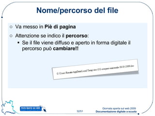 Nome/percorso del file Va messo in  Piè di pagina Attenzione se indico il  percorso : Se il file viene diffuso e aperto in forma digitale il percorso può  cambiare!! 