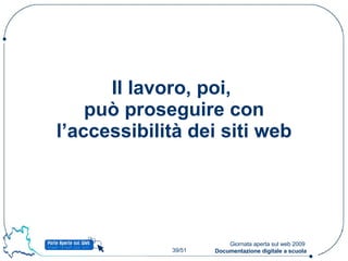 Il lavoro, poi,  può proseguire con l’accessibilità dei siti web 