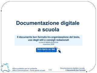 Il documento ben formato tra organizzazione del testo, uso degli stili e consigli redazionali a cura di Alberto Ardizzone novembre 2008 Documentazione digitale  a scuola 