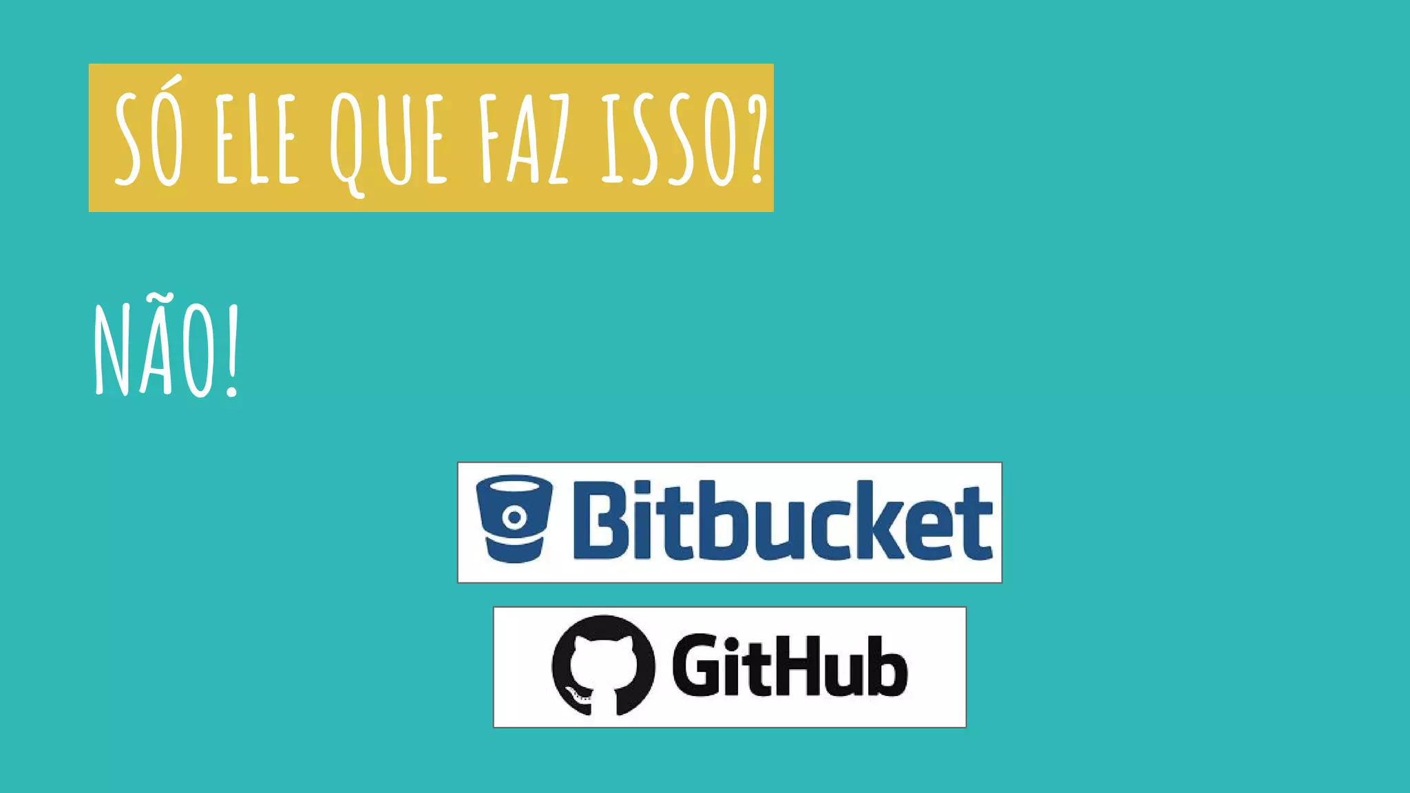 SÓ ELE QUE FAZ ISSO?
NÃO!
 