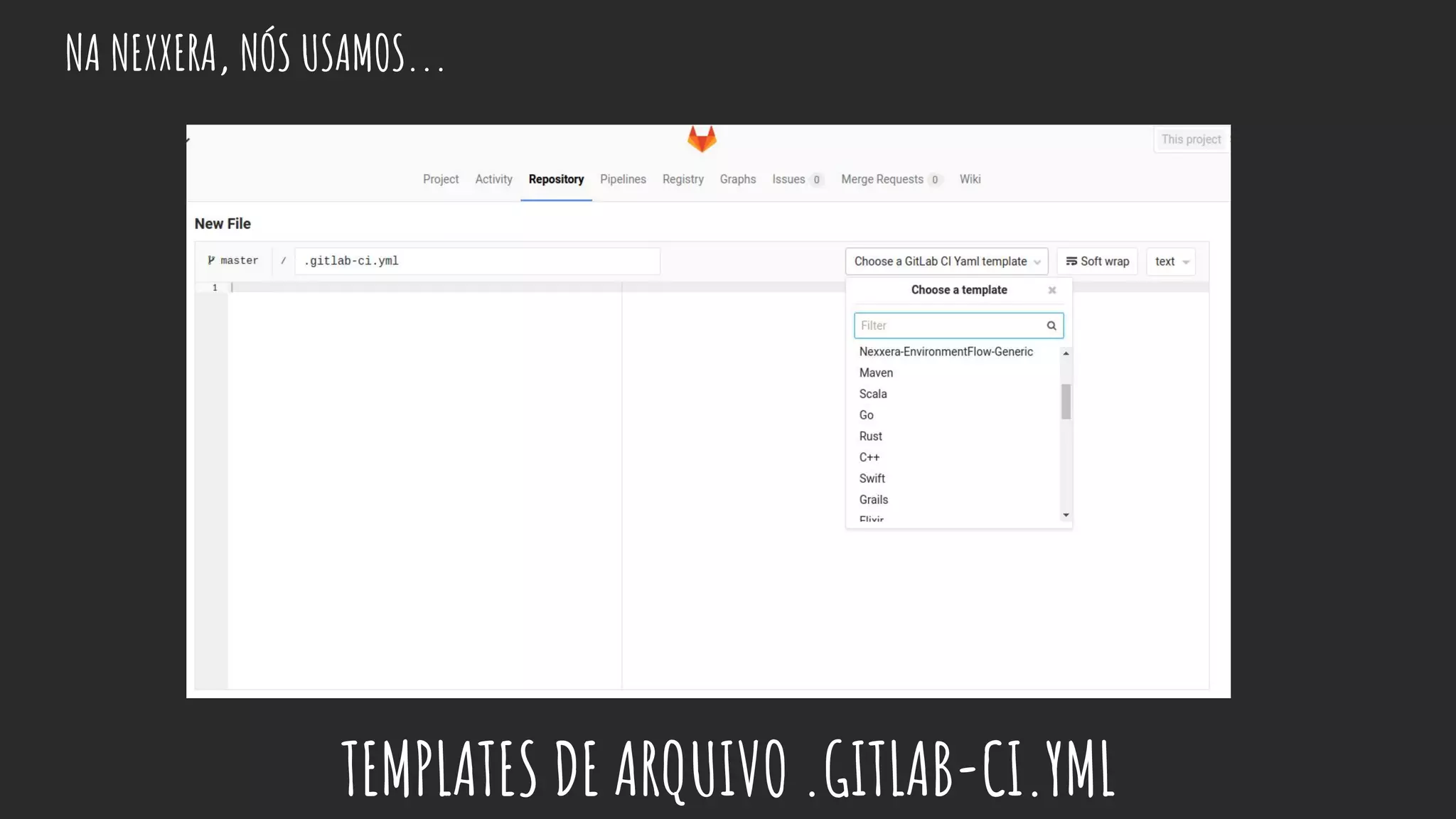 NA NEXXERA, NÓS USAMOS...
TEMPLATES DE ARQUIVO .GITLAB-CI.YML
 