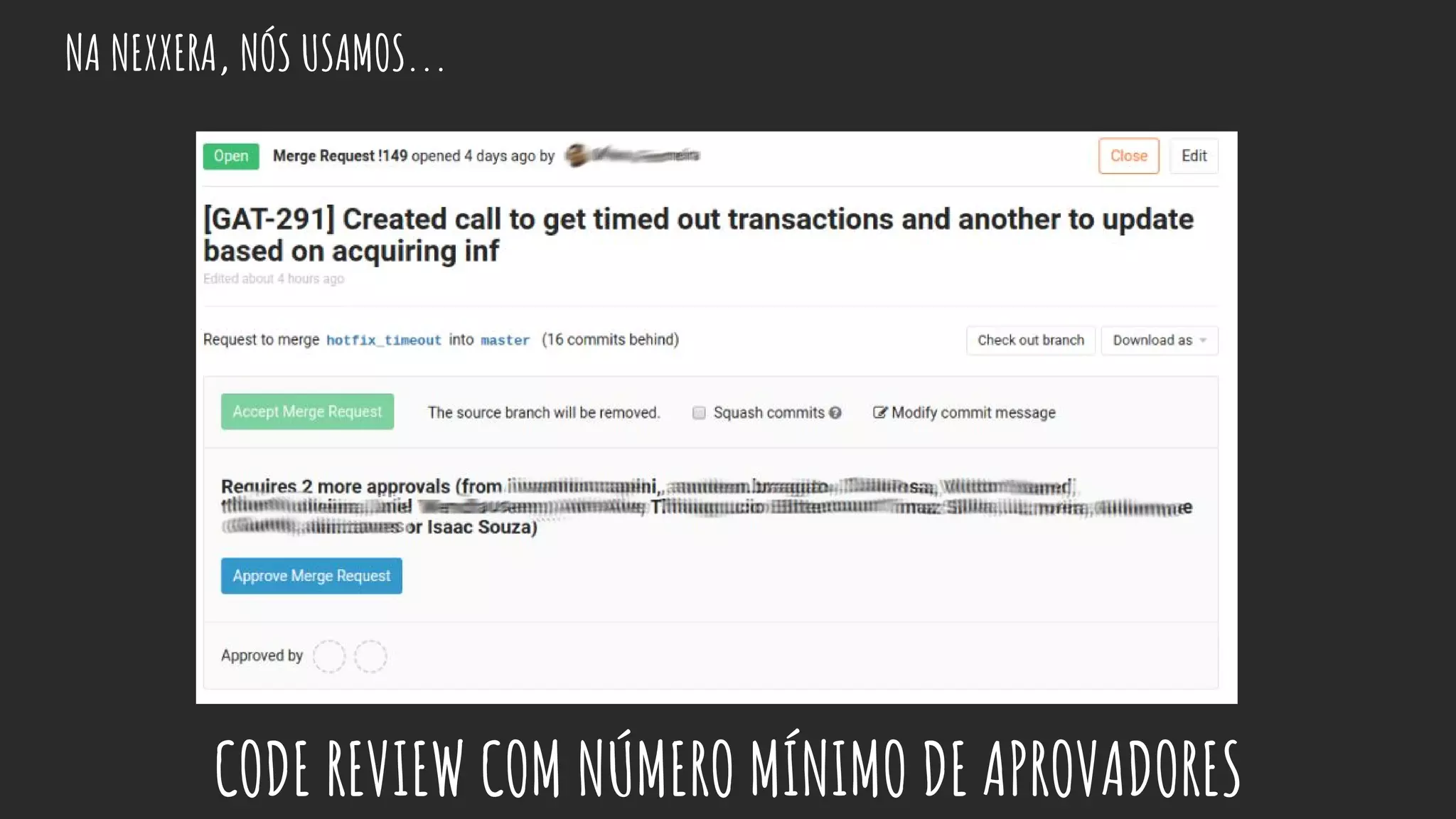 NA NEXXERA, NÓS USAMOS...
CODE REVIEW COM NÚMERO MÍNIMO DE APROVADORES
 