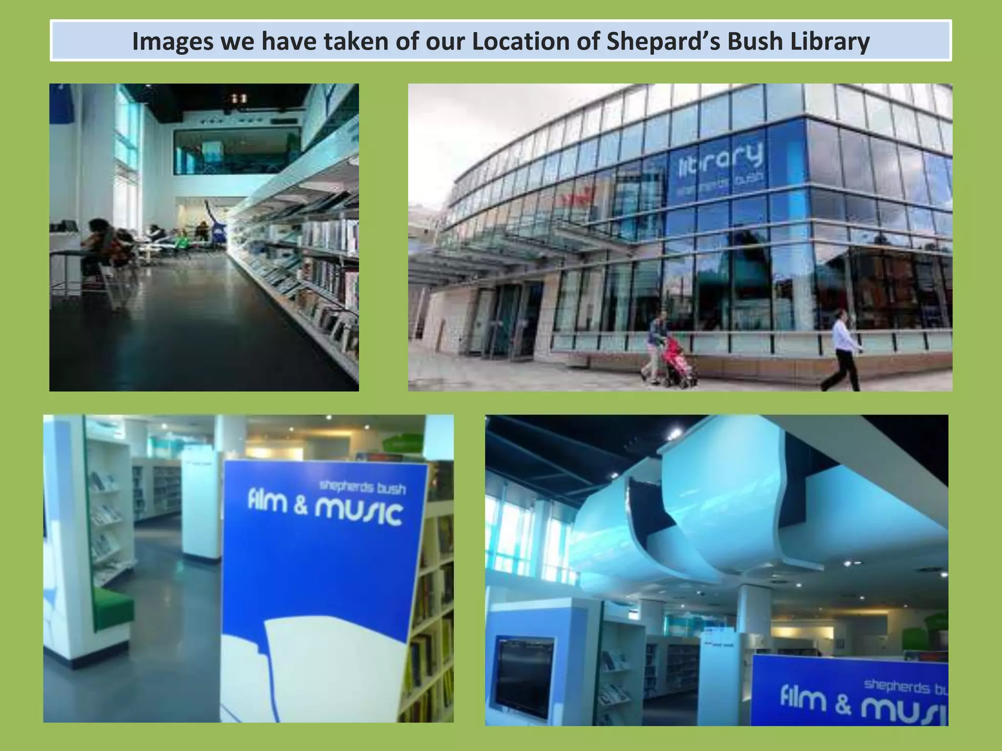Images we have taken of our Location of Shepard’s Bush Library
 
