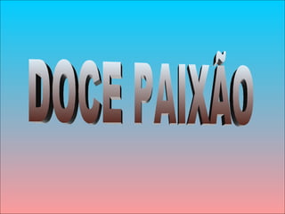 DOCE PAIXÃO 