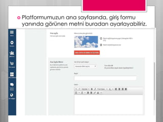  Platformumuzun ana sayfasında, giriş formu
yanında görünen metni buradan ayarlayabiliriz.
 