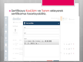 Sertifikaya Kod,İsim ve Tanım ekleyerek
sertifikamızı tasarlayabiliriz.
 