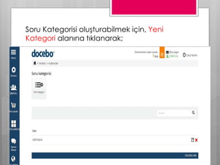 Soru Kategorisi oluşturabilmek için, Yeni
Kategori alanına tıklanarak;
 