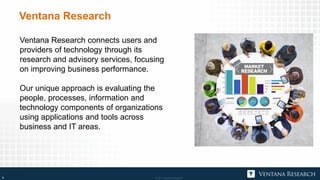 © 2017 Ventana Research4 © 2017 Ventana Research4
Ventana Research
Ventana Research connects users and
providers of techno...