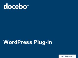 WordPress Plug-in

                    www.docebo.com
 