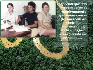 Aprendi que não
importa o tipo de
relacionamento
que temos com as
pessoas com as
quais nos
relacionamos,
sentiremos falta
delas quando nos
separamos.
 