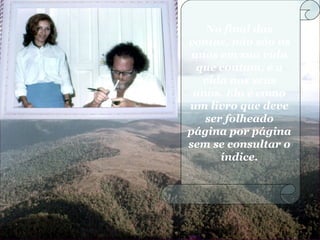 No final das
contas, não são os
anos em sua vida
que contam, é a
vida nos seus
anos. Ela é como
um livro que deve
ser folheado
página por página
sem se consultar o
índice.
 