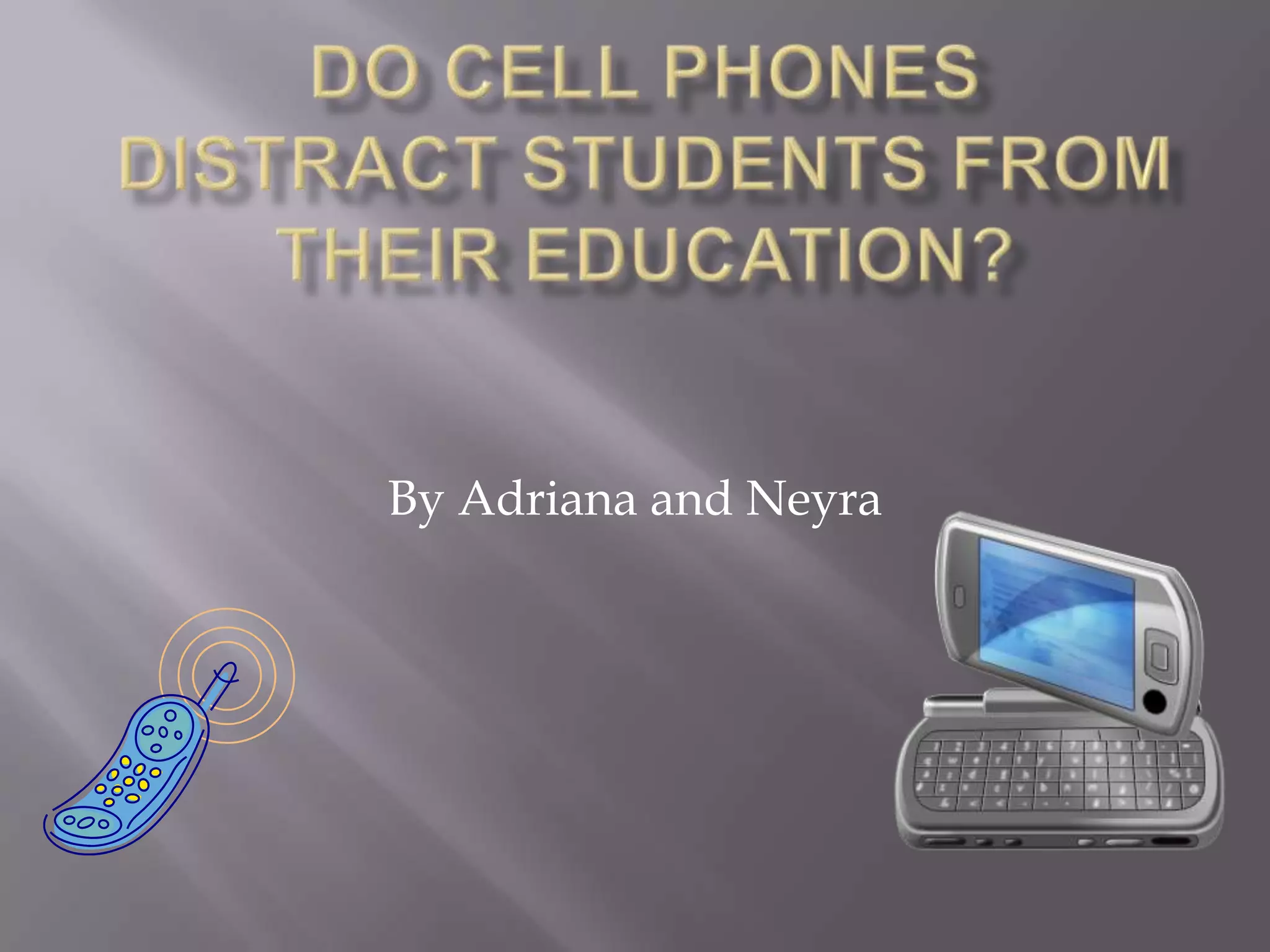 Do cell phones distract students from their education PPT
