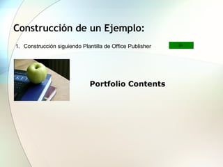 Construcción de un Ejemplo: Construcción siguiendo Plantilla de Office Publisher Portfolio Contents 