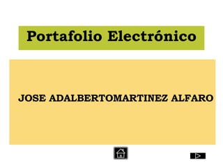 Portafolio Electrónico JOSE ADALBERTOMARTINEZ ALFARO 