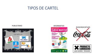 TIPOS DE CARTEL
PUBLICITARIO INFORMATIVO
REINVINDICATIVOS