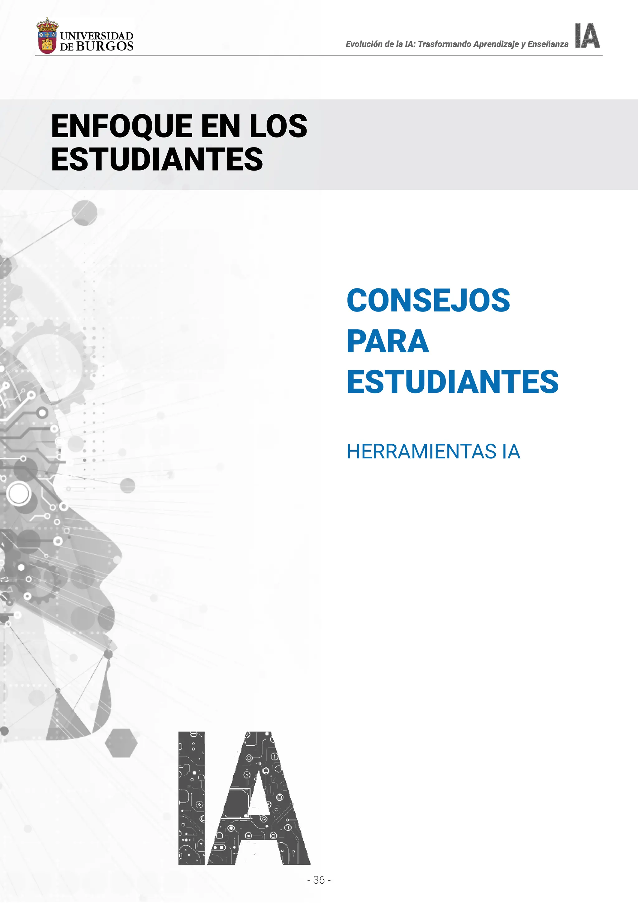 - 36 -
CONSEJOS
PARA
ESTUDIANTES
HERRAMIENTAS IA
ENFOQUE EN LOS
ESTUDIANTES
Evolución de la IA: Trasformando Aprendizaje y Enseñanza
 