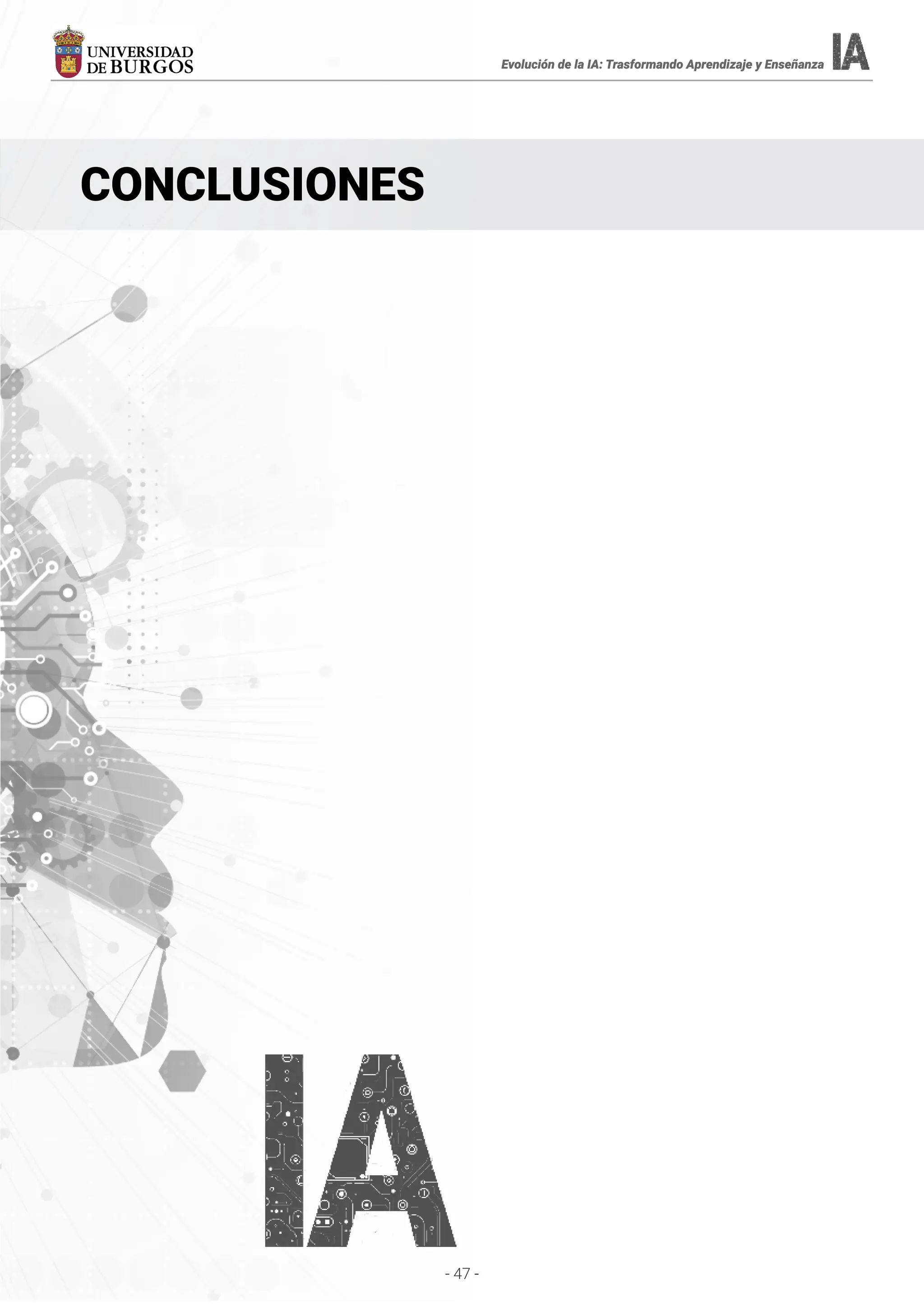 - 47 -
Evolución de la IA: Trasformando Aprendizaje y Enseñanza
Evolución de la IA: Trasformando Aprendizaje y Enseñanza
CONCLUSIONES
Evolución de la IA: Trasformando Aprendizaje y Enseñanza
 