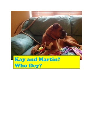 Kay and Martin?
Who Dey?
 