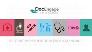 CRM for Healthcare 
CRM for Healthcare with Actionable Patient Engagement 
Member of 
www.docengage.in 
 